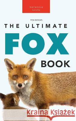 Foxes The Ultimate Fox Book for Kids: 100+ Amazing Fox Facts, Photos, Quiz + More Jenny Kellett 9786197695748 Bellanova Books