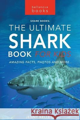 Sharks The Ultimate Shark Book for Kids: 100+ Amazing Shark Facts, Photos, Quiz + More Jenny Kellett 9786197695885 Bellanova Books