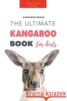 Kangaroos The Ultimate Kangaroo Book for Kids: 100+ Amazing Kangaroo Facts, Photos, Quiz + More Jenny Kellett 9786197695977 Bellanova Books