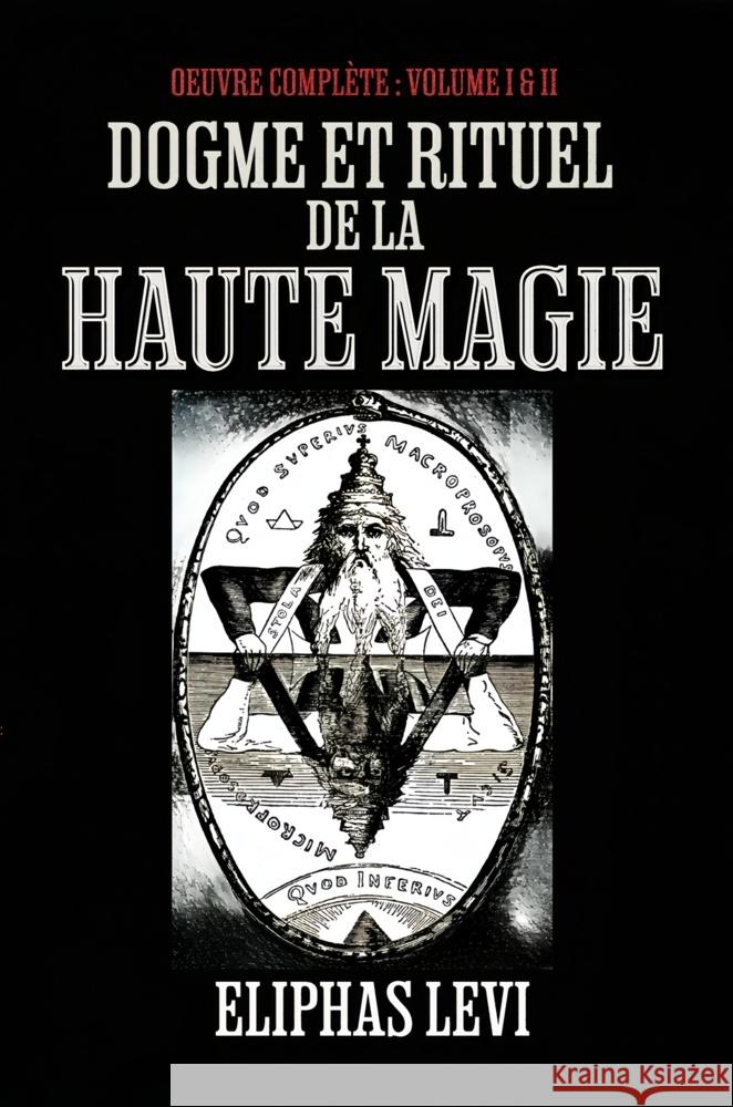 Dogme et rituel de la haute magie Oeuvre Complète : Volume I & II Levi, Eliphas 9786197770001