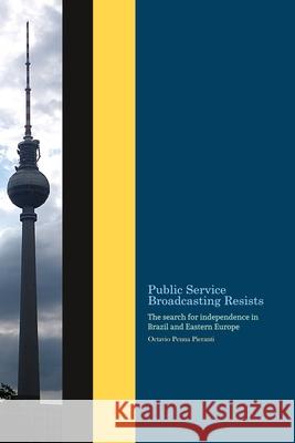 Public Service Broadcasting resists: The search for independence in Brazil and Eastern Europe Octavio Penna Pieranti 9786199042335 Bulgarian National ISBN Agency