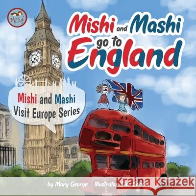 Mishi and Mashi go to England: Mishi and Mashi Visit Europe Lisa Sacchi Mary George 9786199148327 Mary George