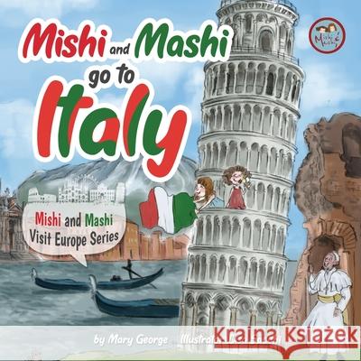 Mishi and Mashi go to Italy: Mishi and Mashi Visit Europe Mary George, Lisa Sacchi 9786199148389 Mary George