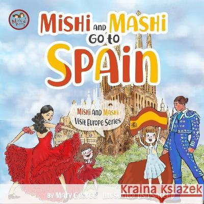 Mishi and Mashi go to Spain: Mishi and Mashi Visit Europe Lisa Sacchi Mary George 9786199174777