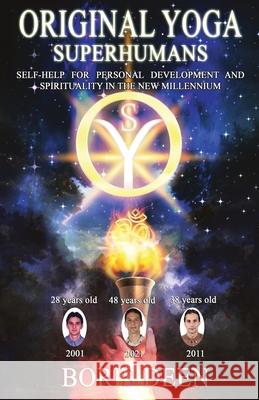 Original Yoga - Superhumans: Self help for Personal Development and Spirituality in the New Millennium Boris Deen 9786199202609