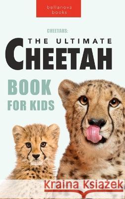 Cheetahs The Ultimate Cheetah Book for Kids: 100+ Amazing Cheetah Facts, Photos, Quiz + More Jenny Kellett 9786199221969 Bellanova Books
