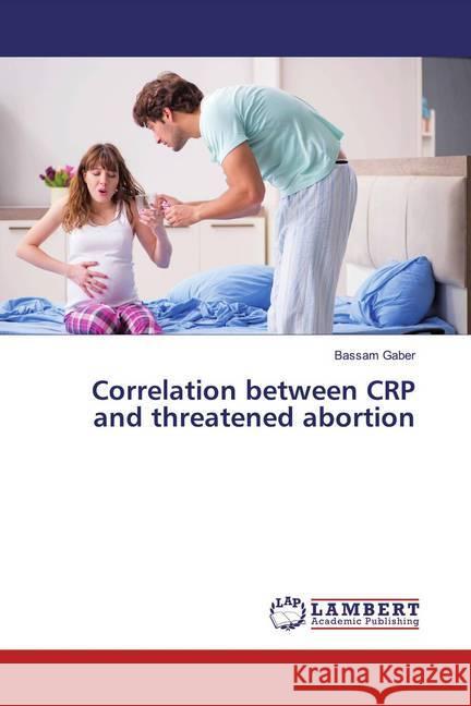 Correlation between CRP and threatened abortion Gaber, Bassam 9786200000033