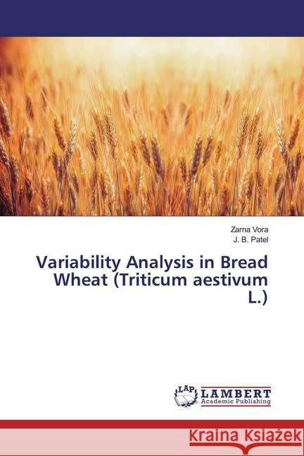 Variability Analysis in Bread Wheat (Triticum aestivum L.) Vora, Zarna; Patel, J. B. 9786200000224 LAP Lambert Academic Publishing