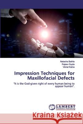 Impression Techniques for Maxillofacial Defects Bathla, Natasha 9786200000583 LAP Lambert Academic Publishing