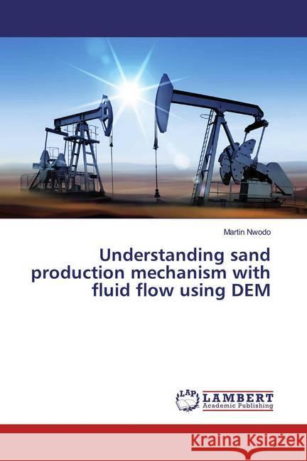 Understanding sand production mechanism with fluid flow using DEM Nwodo, Martin 9786200000668