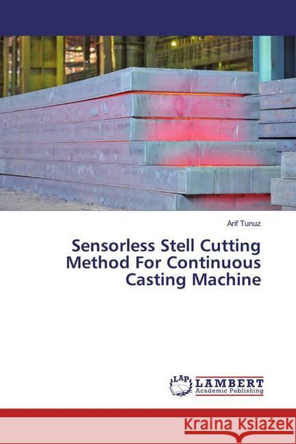 Sensorless Stell Cutting Method For Continuous Casting Machine Tunuz, Arif 9786200002778