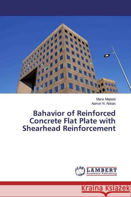 Bahavior of Reinforced Concrete Flat Plate with Shearhead Reinforcement Majeed, Marw; Abbas, Aamer N. 9786200002891 LAP Lambert Academic Publishing