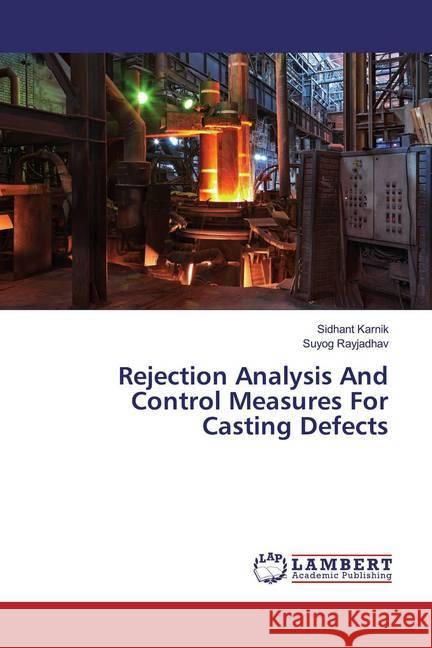 Rejection Analysis And Control Measures For Casting Defects Karnik, Sidhant; Rayjadhav, Suyog 9786200003089 LAP Lambert Academic Publishing