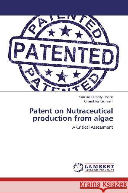 Patent on Nutraceutical production from algae : A Critical Assessment Ronda, Srinivasa Reddy; Kethineni, Chandrika 9786200003164