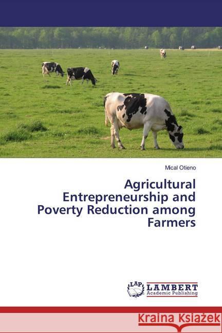 Agricultural Entrepreneurship and Poverty Reduction among Farmers Otieno, Mical 9786200003195