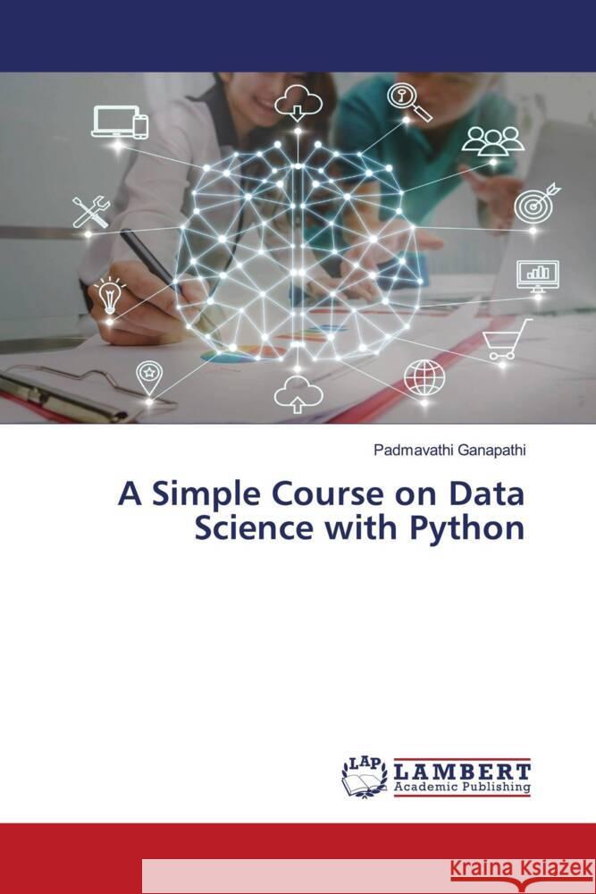 A Simple Course on Data Science with Python Ganapathi, Padmavathi 9786200003317