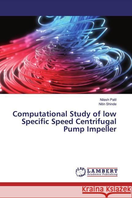 Computational Study of low Specific Speed Centrifugal Pump Impeller Patil, Nilesh; Shinde, Nitin 9786200004192