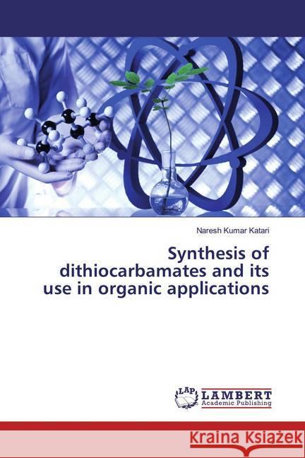 Synthesis of dithiocarbamates and its use in organic applications Katari, Naresh Kumar 9786200004659