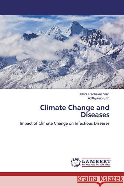 Climate Change and Diseases : Impact of Climate Change on Infectious Diseases Radhakrishnan, Athira; S.P., Adithyarao 9786200005267