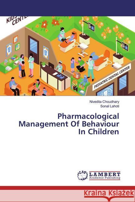 Pharmacological Management Of Behaviour In Children Choudhary, Nivedita; Lahoti, Sonal 9786200005328 LAP Lambert Academic Publishing