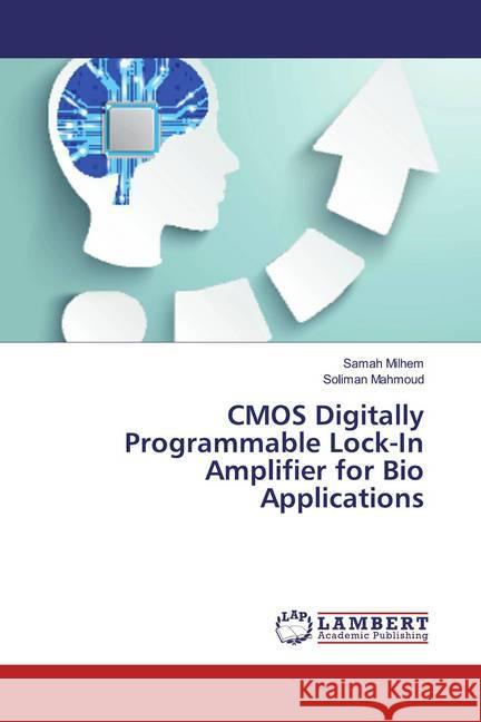 CMOS Digitally Programmable Lock-In Amplifier for Bio Applications Milhem, Samah; Mahmoud, Soliman 9786200005380 LAP Lambert Academic Publishing