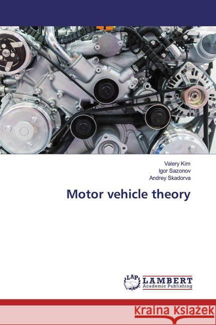 Motor vehicle theory Kim, Valery; Sazonov, Igor; Skadorva, Andrey 9786200006240