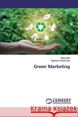 Green Marketing Nath, Vikas; Das, Rajendra Prasad 9786200006806