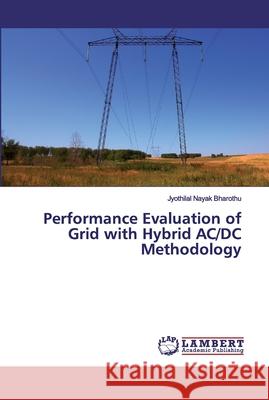 Performance Evaluation of Grid with Hybrid AC/DC Methodology Bharothu, Jyothilal Nayak 9786200006868