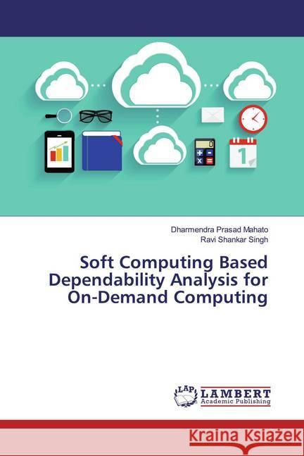 Soft Computing Based Dependability Analysis for On-Demand Computing Mahato, Dharmendra Prasad; Singh, Ravi Shankar 9786200006875