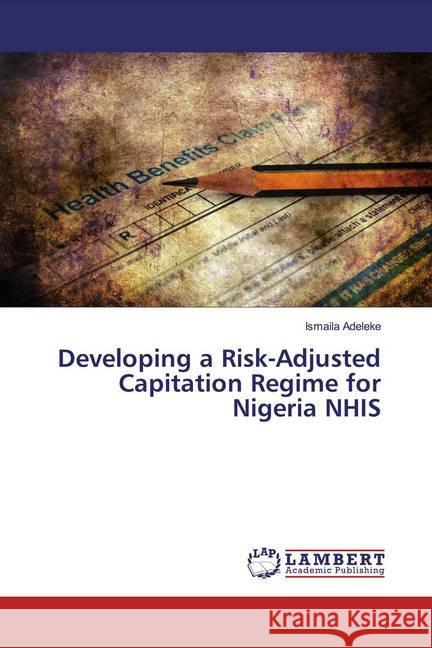 Developing a Risk-Adjusted Capitation Regime for Nigeria NHIS Adeleke, Ismaila 9786200007070