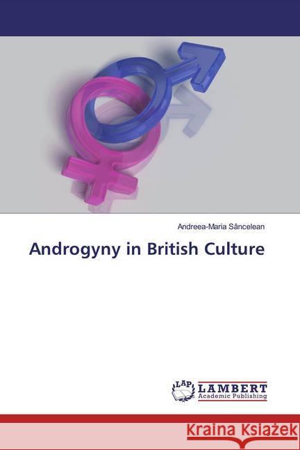 Androgyny in British Culture Sancelean, Andreea-Maria 9786200007377