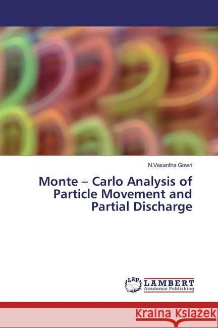 Monte - Carlo Analysis of Particle Movement and Partial Discharge Gowri, N.Vasantha 9786200007414