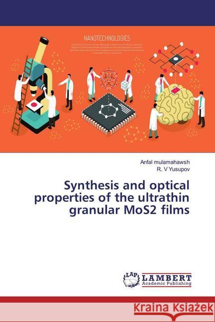 Synthesis and optical properties of the ultrathin granular MoS2 films mulamahawsh, Anfal; Yusupov, R. V 9786200007582