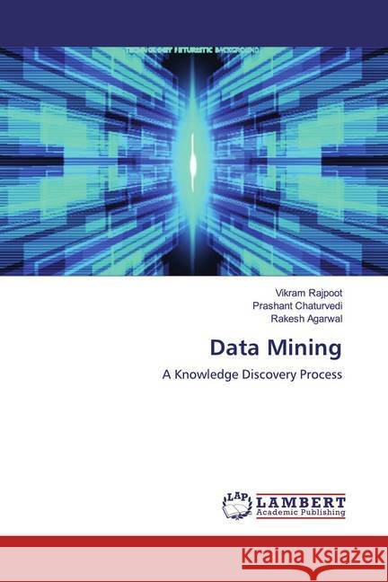 Data Mining : A Knowledge Discovery Process Rajpoot, Vikram; Chaturvedi, Prashant; Agarwal, Rakesh 9786200008459
