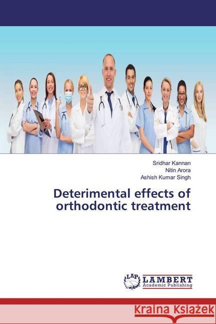 Deterimental effects of orthodontic treatment Kannan, Sridhar; Arora, Nitin; Singh, Ashish Kumar 9786200008503