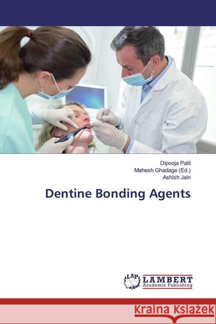 Dentine Bonding Agents Patil, Dipooja; Jain, Ashish 9786200008596