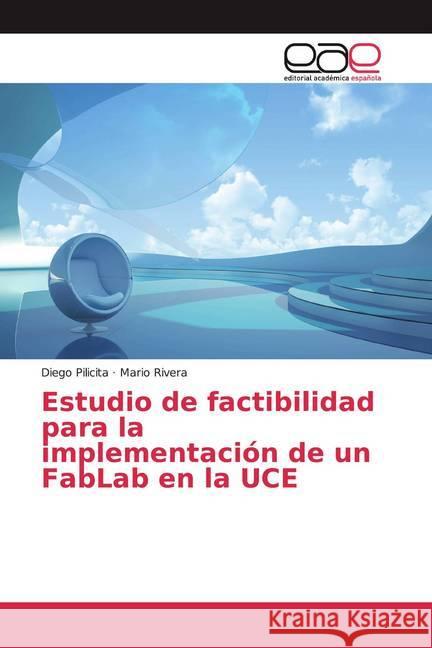 Estudio de factibilidad para la implementación de un FabLab en la UCE Pilicita, Diego; Rivera, Mario 9786200009302