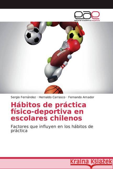 Hábitos de práctica físico-deportiva en escolares chilenos : Factores que influyen en los hábitos de práctica Fernández, Sergio; Carrasco, Hernaldo; Amador, Fernando 9786200009524