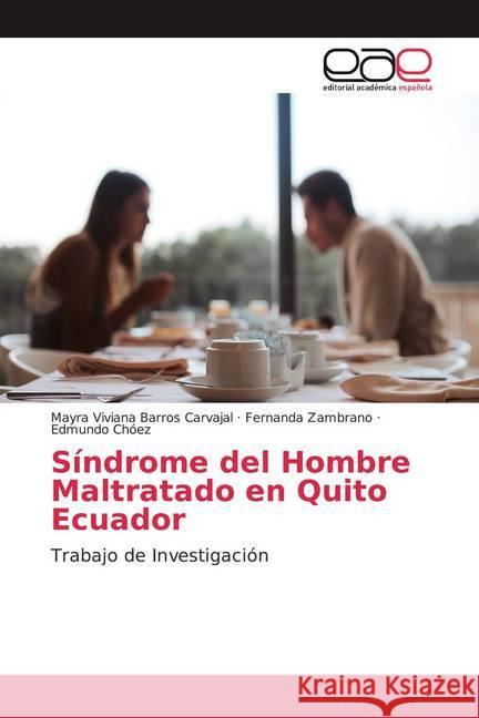 Síndrome del Hombre Maltratado en Quito Ecuador : Trabajo de Investigación Barros Carvajal, Mayra Viviana; Zambrano, Fernanda; Chóez, Edmundo 9786200009814