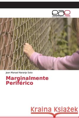 Marginalmente Periférico Naranjo Soto, Joan Manuel 9786200009821