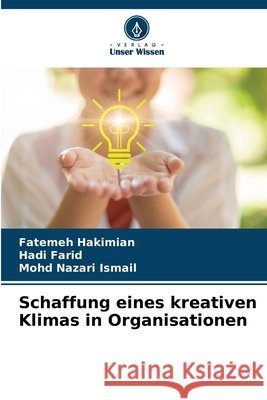 Schaffung eines kreativen Klimas in Organisationen Hakimian, Fatemeh, Farid, Hadi, Nazari Ismail, Mohd 9786200010551