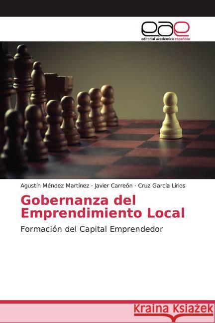 Gobernanza del Emprendimiento Local : Formación del Capital Emprendedor Méndez Martínez, Agustín; Carreón, Javier; García Lirios, Cruz 9786200010599 Editorial Académica Española