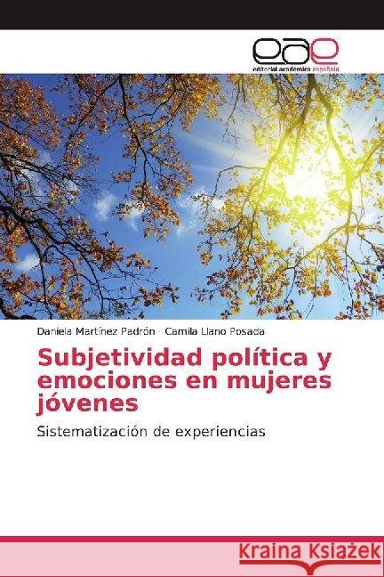 Subjetividad política y emociones en mujeres jóvenes : Sistematización de experiencias Martínez Padrón, Daniela; Llano Posada, Camila 9786200011121