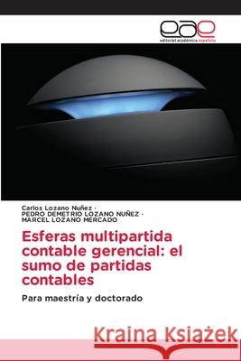 Esferas multipartida contable gerencial: el sumo de partidas contables Lozano Nu Pedro Demetrio Lozan Marcel Lozan 9786200011244