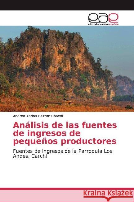 Análisis de las fuentes de ingresos de pequeños productores : Fuentes de Ingresos de la Parroquia Los Andes, Carchi Beltran Chandi, Andrea Karina 9786200011404