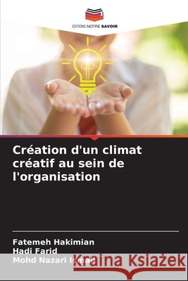 Création d'un climat créatif au sein de l'organisation Hakimian, Fatemeh, Farid, Hadi, Nazari Ismail, Mohd 9786200011534