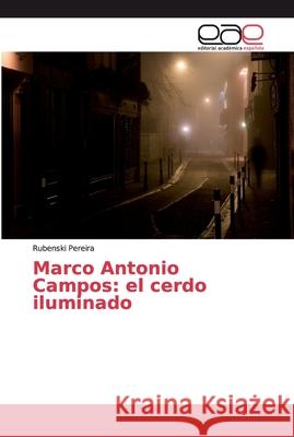 Marco Antonio Campos: el cerdo iluminado Pereira, Rubenski 9786200012104