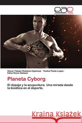 Planeta Cyborg Oscar Fabian Rubiano Espinosa, Yesika Paola Lopez, Edna Rocio Salazar 9786200012135 Editorial Academica Espanola