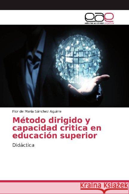 Método dirigido y capacidad critica en educación superior : Didáctica Sánchez Aguirre, Flor de María 9786200012388