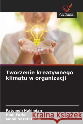 Tworzenie kreatywnego klimatu w organizacji Hakimian, Fatemeh, Farid, Hadi, Nazari Ismail, Mohd 9786200012777